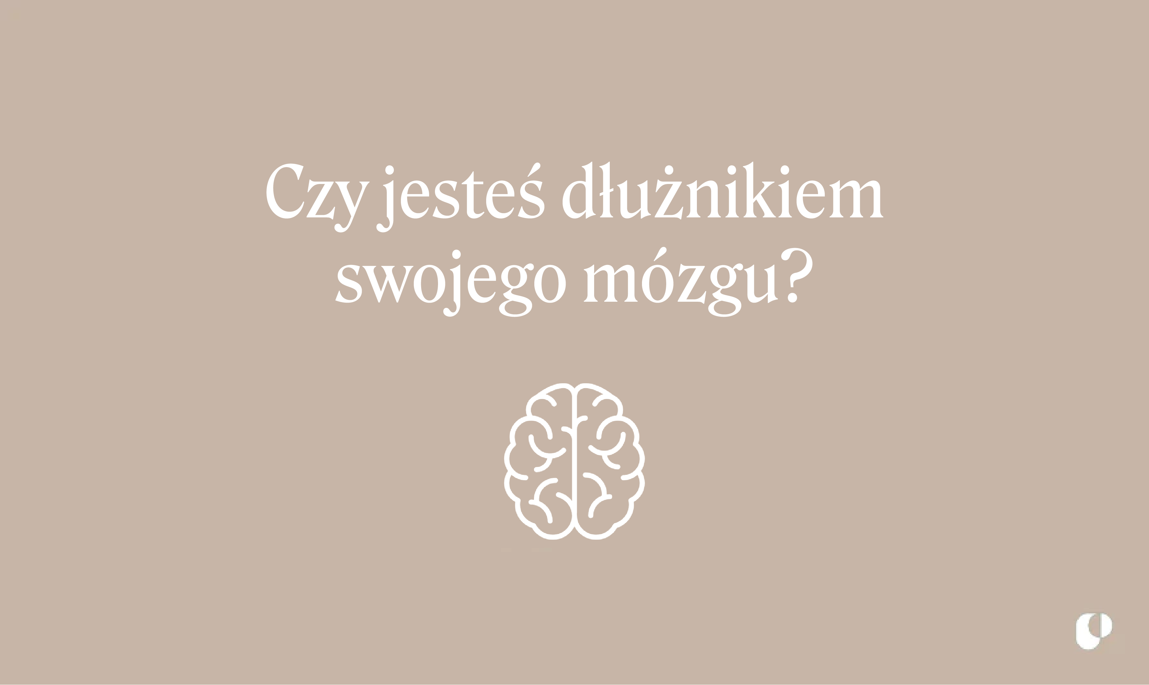 Czy jesteś dłużnikiem swojego mózgu?