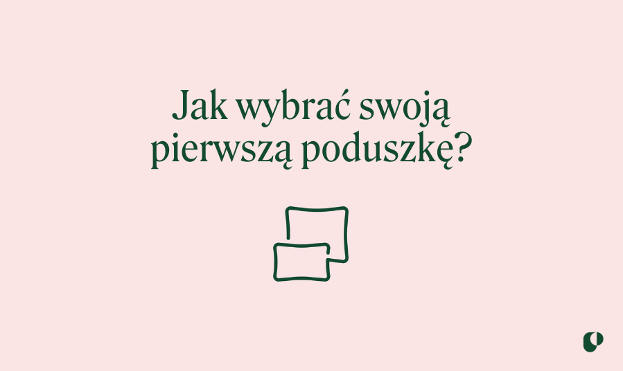 Jak wybrać swoją pierwszą poduszkę?